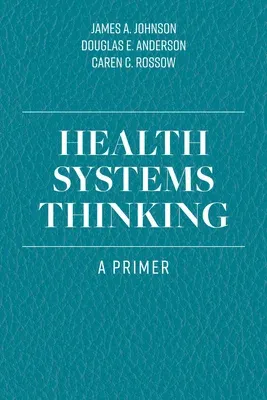 Health Systems Thinking: A Primer