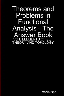 Theorems And Problems in Functional Analysis - the answer book Vol I: Elements of Set Theory and Topology