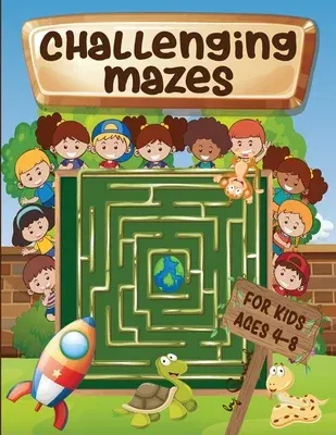 Challenging mazes for kids ages 4-8: Maze Activity Book 4-6, 6-8 - Brain bending puzzles