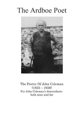 The Ardboe Poet: The Poetry Of John Coleman (1855 - 1938)