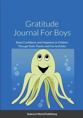 Gratitude Journal For Boys: Boost Confidence and Happiness in Children Through Daily Thanks and Fun Activities