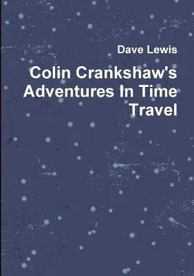 Colin Crankshaw's Adventures In Time Travel