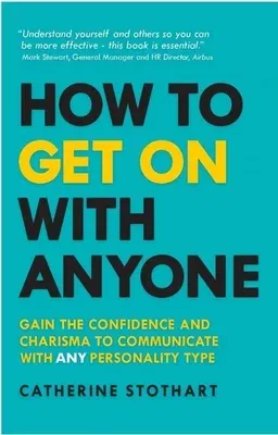 How to Get on with Anyone: Gain the Confidence and Charisma to Communicate with Any Personality Type