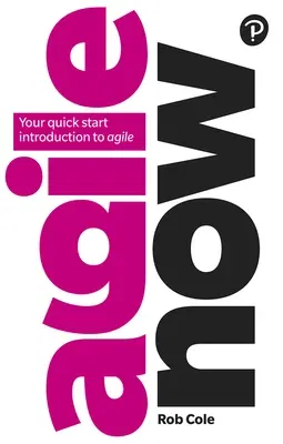 Agile Now: Your Quick Start Introduction to Agile