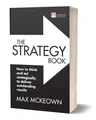 The Strategy Book: How to Think and ACT Strategically to Deliver Outstanding Results