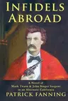 Infidels Abroad: A Novel of Mark Twain & John Singer Sargent in an Alternate California