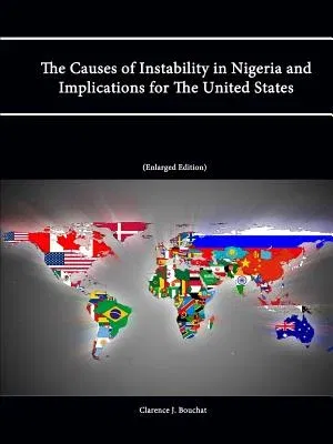 The Causes of Instability in Nigeria and Implications for The United States (Enlarged Edition)