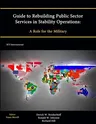 Guide to Rebuilding Public Sector Services in Stability Operations: A Role for the Military