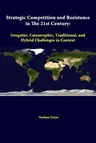 Strategic Competition And Resistance In The 21st Century: Irregular, Catastrophic, Traditional, And Hybrid Challenges In Context