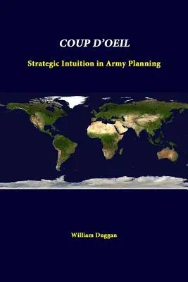 Coup D'Oeil: Strategic Intuition In Army Planning