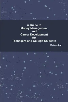 A Guide to Money Management and Career Development for Teenagers and College Students