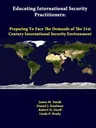 Educating International Security Practitioners: Preparing To Face The Demands Of The 21st Century International Security Environment