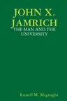 John X. Jamrich: The Man and the University