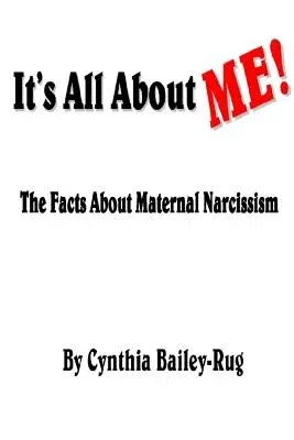 It's All About ME! The Facts About Maternal Narcissism