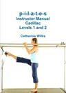 p-i-l-a-t-e-s Instructor Manual Cadillac Levels 1 and 2