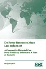 Do Fewer Resources Mean Less Influence? A Comparative Historical Case Study of Military Influence in A Time of Austerity