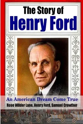 The Story of Henry Ford - An American Dream Cone True