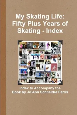 My Skating Life: Fifty Plus Years of Skating - Index