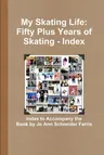 My Skating Life: Fifty Plus Years of Skating - Index