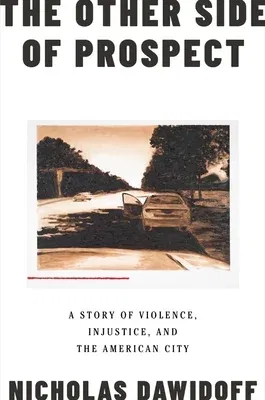 The Other Side of Prospect: A Story of Violence, Injustice, and the American City