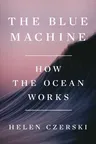 The Blue Machine: How the Ocean Works