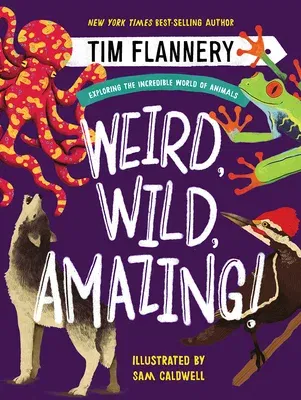 Weird, Wild, Amazing!: Exploring the Incredible World of Animals