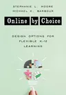 Online by Choice: Design Options for Flexible K-12 Learning