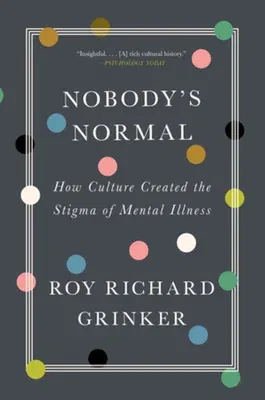 Nobody's Normal: How Culture Created the Stigma of Mental Illness