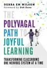 The Polyvagal Path to Joyful Learning: Transforming Classrooms One Nervous System at a Time