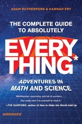 The Complete Guide to Absolutely Everything (Abridged): Adventures in Math and Science