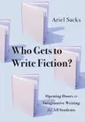 Who Gets to Write Fiction?: Opening Doors to Imaginative Writing for All Students