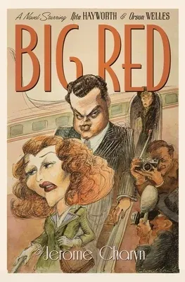 Big Red: A Novel Starring Rita Hayworth and Orson Welles