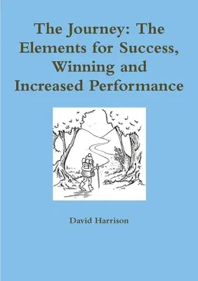 The Journey: The Elements for Success, Winning and Increased Performance