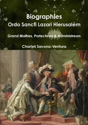 Biographies: Ordo Sancti Lazari Hierusalem - Grand Maîtres, Protecteurs & Administrateurs