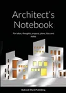 Architect's Notebook: For ideas, thoughts, projects, plans, lists and notes