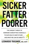 Sicker, Fatter, Poorer: The Urgent Threat of Hormone-Disrupting Chemicals to Our Health and Future . . . and What We Can Do about It