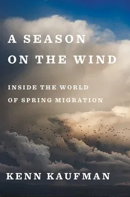 A Season on the Wind: Inside the World of Spring Migration