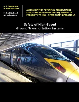 Safety of High-Speed Ground Transportation Systems: Assessment of Potential Aerodynamic Effects on Personnel and Equipment in Proximity to High-Speed