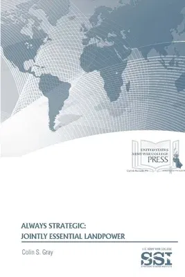 Always Strategic: Jointly Essential Landpower