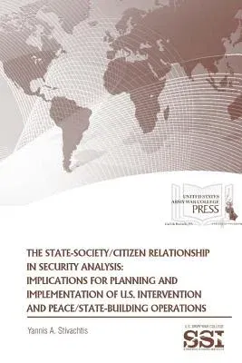 The State-Society/Citizen Relationship in Security Analysis: Implications for Planning and Implementation of U.S. Intervention and Peace/State-building Op