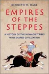 Empires of the Steppes: A History of the Nomadic Tribes Who Shaped Civilization (Original)