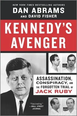 Kennedy's Avenger: Assassination, Conspiracy, and the Forgotten Trial of Jack Ruby