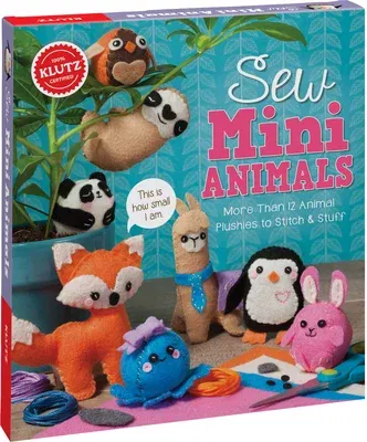 Sew Mini Animals: More Than 12 Animal Plushies to Stitch & Stuff