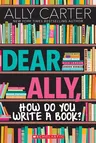 Dear Ally, How Do You Write a Book?