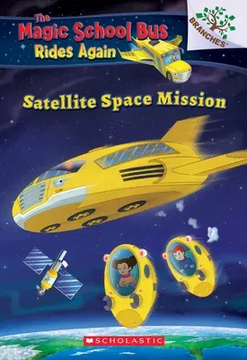 Satellite Space Mission (the Magic School Bus Rides Again): Volume 4