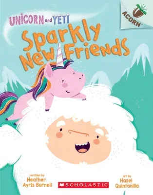 Sparkly New Friends: An Acorn Book (Unicorn and Yeti #1): Volume 1