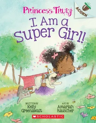 I Am a Super Girl!: An Acorn Book (Princess Truly #1): Volume 1