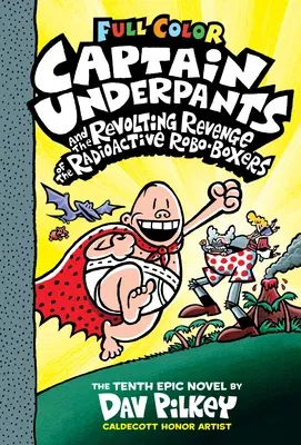 Captain Underpants and the Revolting Revenge of the Radioactive Robo-Boxers: Color Edition (Captain Underpants #10): Volume 10 (Color)