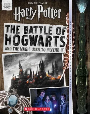 The Battle of Hogwarts and the Magic Used to Defend It [With Light-Up Wand]