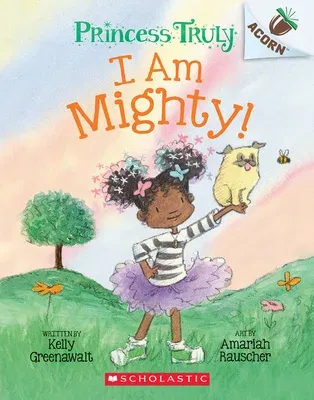 I Am Mighty: An Acorn Book (Princess Truly #6)